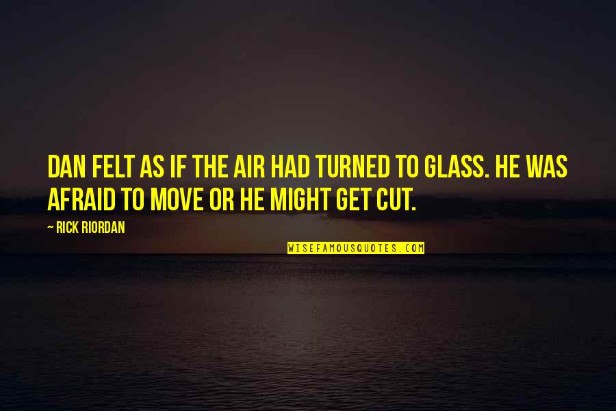Sacredly Blessed Quotes By Rick Riordan: Dan felt as if the air had turned Sacredly Blessed Quotes By Rick Riordan: Dan felt as if the air had turned