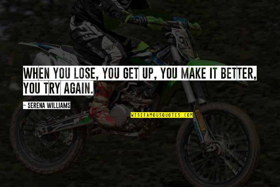 Sacredness In Tears Quotes By Serena Williams: When you lose, you get up, you make