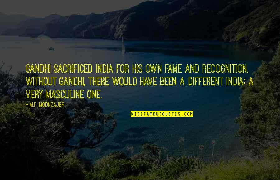 Sacrefice Quotes By M.F. Moonzajer: Gandhi sacrificed India for his own fame and