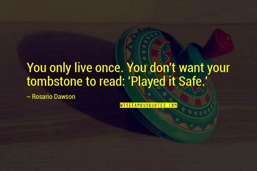 Sacrefice Quotes By Rosario Dawson: You only live once. You don't want your
