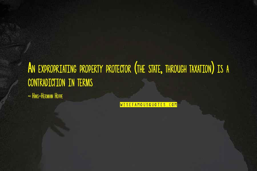 Sacrest Quotes By Hans-Hermann Hoppe: An expropriating property protector (the state, through taxation)