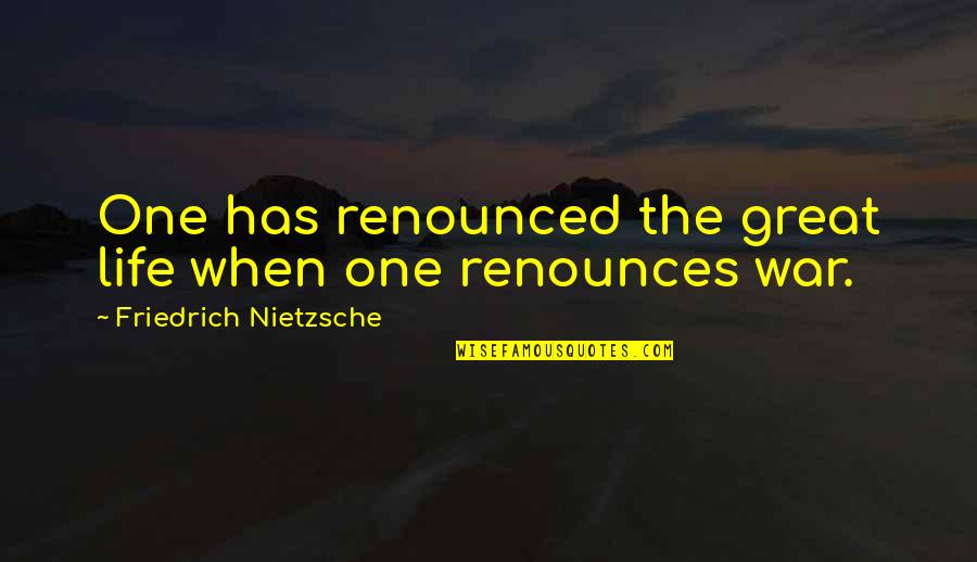 Sacrestore Quotes By Friedrich Nietzsche: One has renounced the great life when one