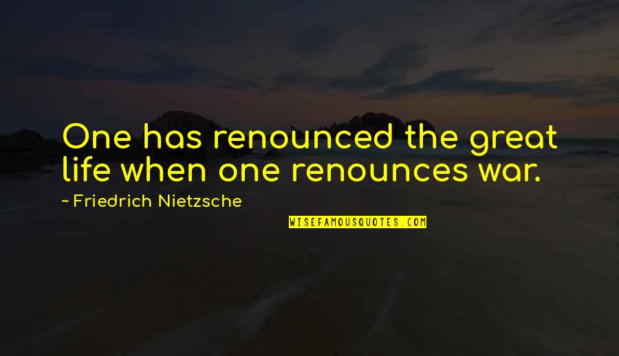 Sacrestore Quotes By Friedrich Nietzsche: One has renounced the great life when one Sacrestore Quotes By Friedrich Nietzsche: One has renounced the great life when one