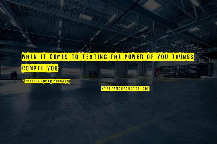 Sacrey Crab Quotes By Stanley Victor Paskavich: When it comes to texting the power of Sacrey Crab Quotes By Stanley Victor Paskavich: When it comes to texting the power of