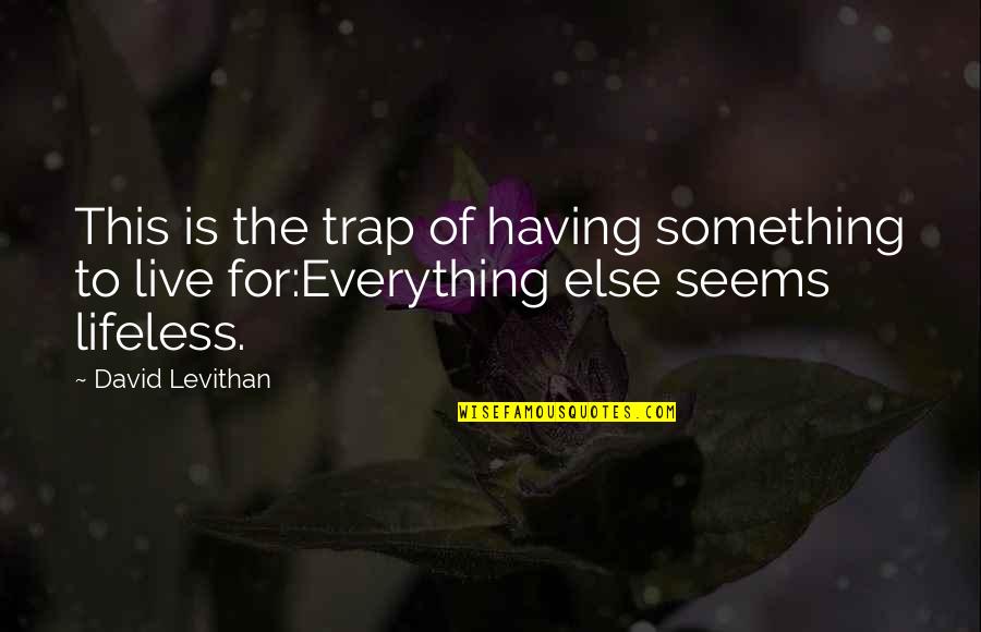 Sacrificado En Quotes By David Levithan: This is the trap of having something to
