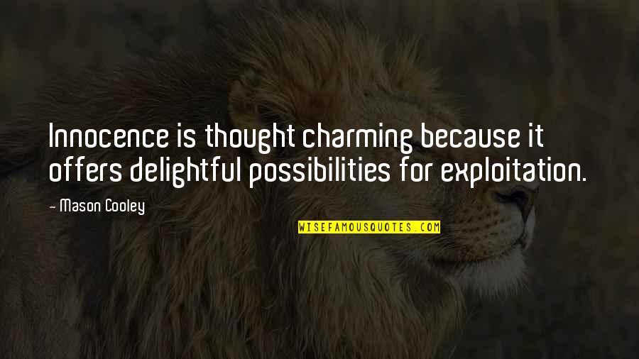 Sacrificar Con Quotes By Mason Cooley: Innocence is thought charming because it offers delightful