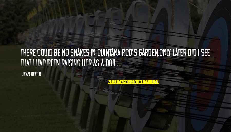 Sacrificar En Quotes By Joan Didion: There could be no snakes in Quintana Roo's Sacrificar En Quotes By Joan Didion: There could be no snakes in Quintana Roo's
