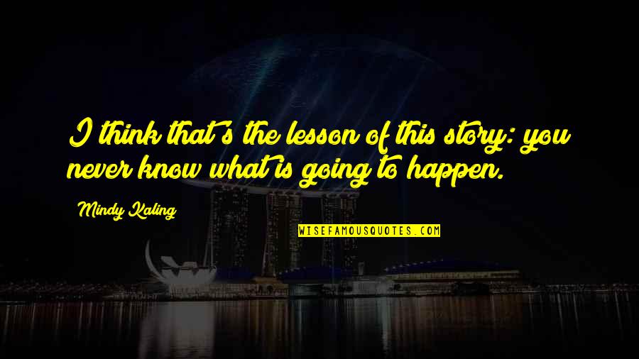 Sacrificar En Quotes By Mindy Kaling: I think that's the lesson of this story: