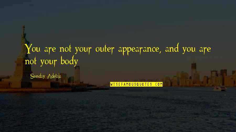Sacrificar En Quotes By Sunday Adelaja: You are not your outer appearance, and you Sacrificar En Quotes By Sunday Adelaja: You are not your outer appearance, and you