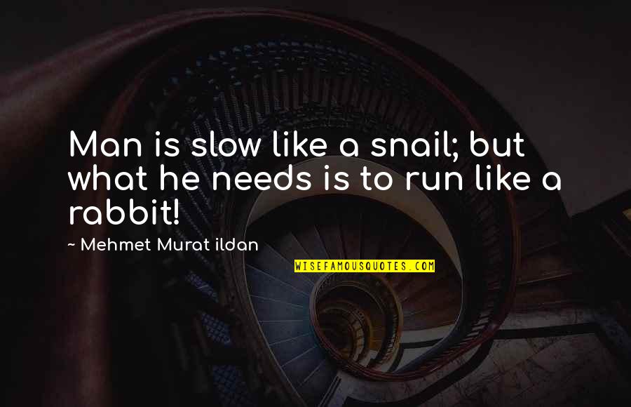Sacrificato Quotes By Mehmet Murat Ildan: Man is slow like a snail; but what