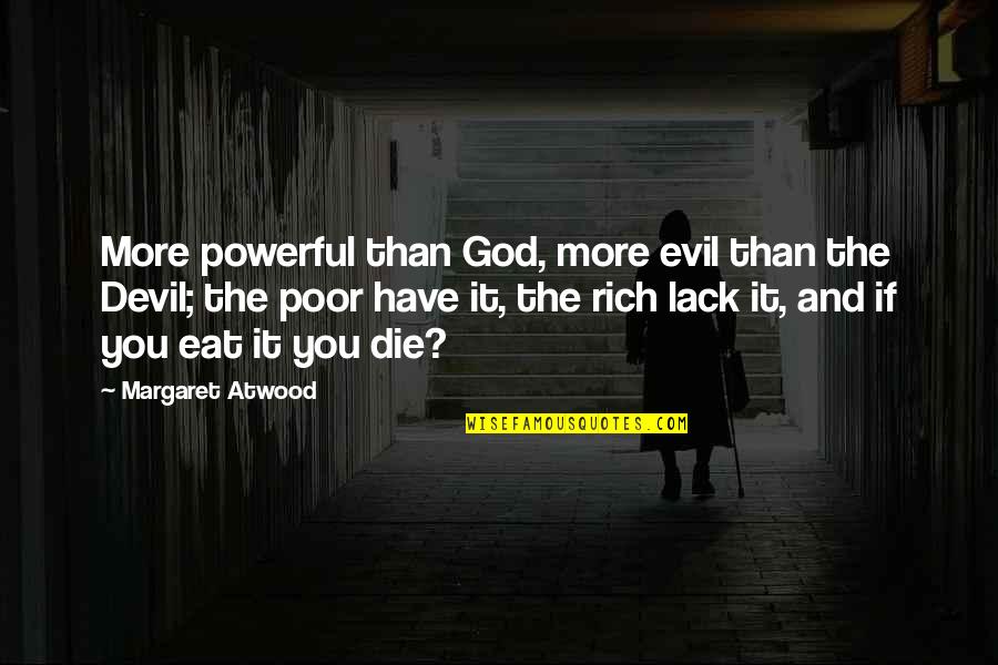 Sacrificatorio Quotes By Margaret Atwood: More powerful than God, more evil than the