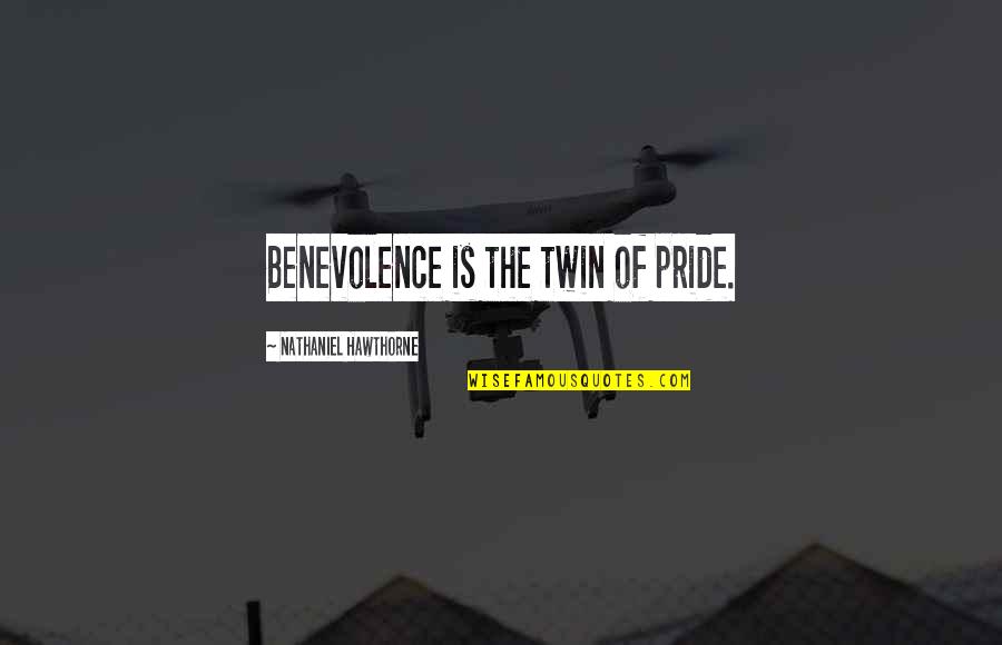 Sacrific'd Quotes By Nathaniel Hawthorne: Benevolence is the twin of pride.