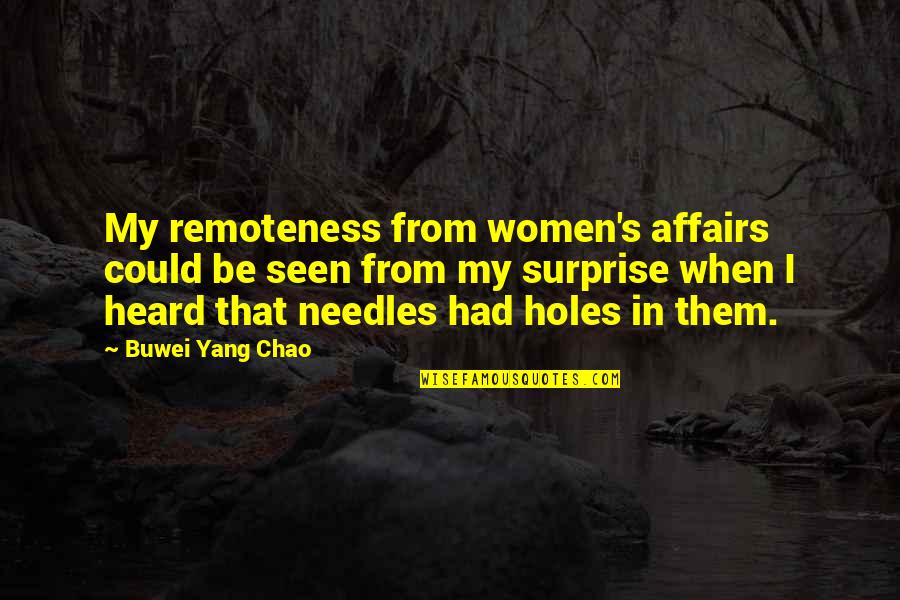Sacrifice And Achievement Quotes By Buwei Yang Chao: My remoteness from women's affairs could be seen