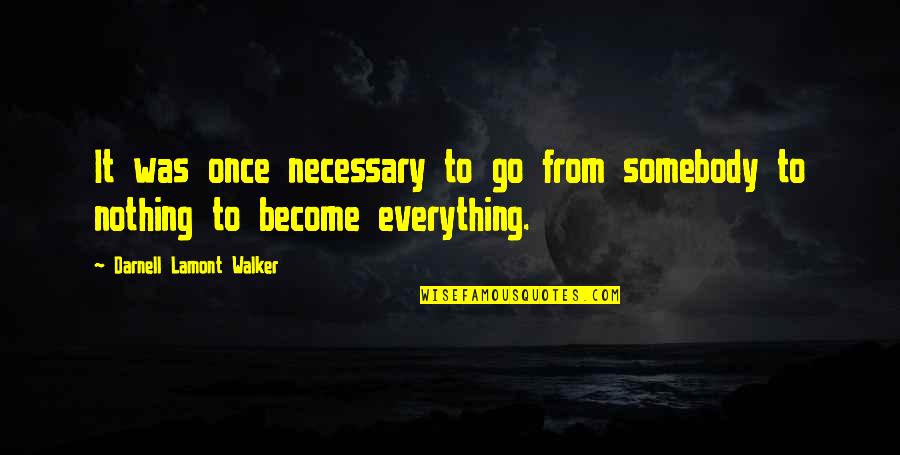 Sacrifice And Achievement Quotes By Darnell Lamont Walker: It was once necessary to go from somebody
