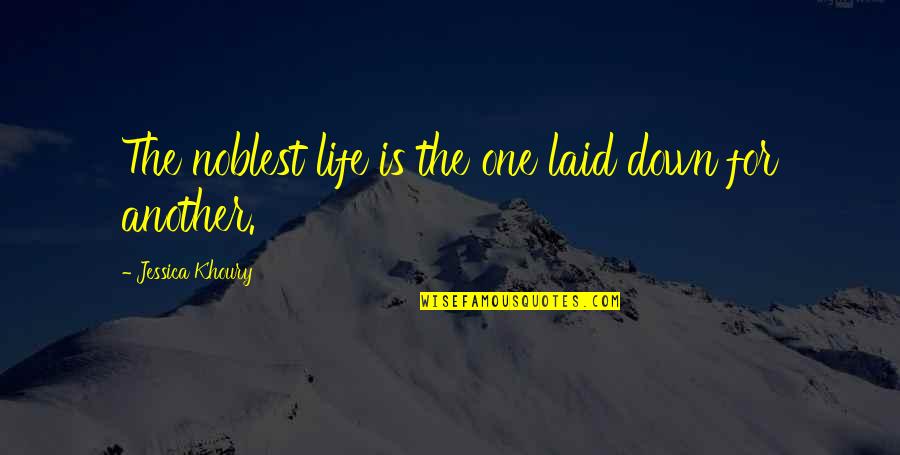 Sacrifice And Death Quotes By Jessica Khoury: The noblest life is the one laid down Sacrifice And Death Quotes By Jessica Khoury: The noblest life is the one laid down