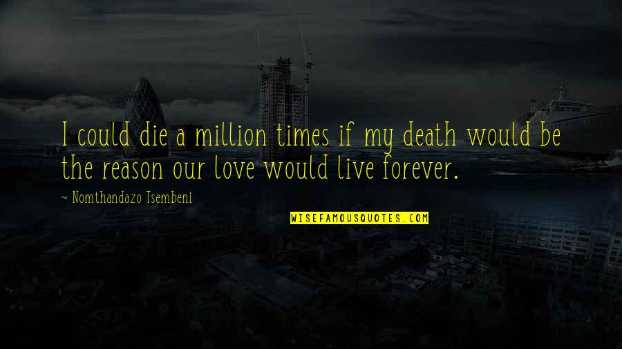 Sacrifice And Death Quotes By Nomthandazo Tsembeni: I could die a million times if my Sacrifice And Death Quotes By Nomthandazo Tsembeni: I could die a million times if my