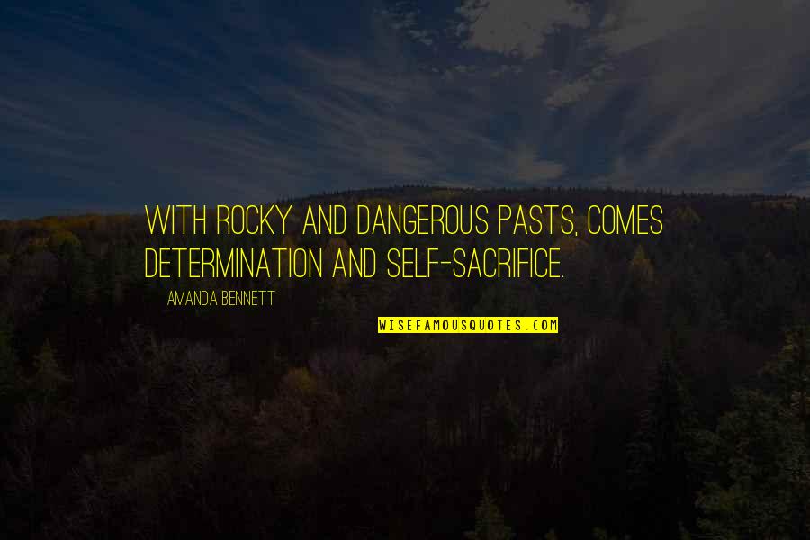 Sacrifice And Determination Quotes By Amanda Bennett: With rocky and dangerous pasts, comes determination and