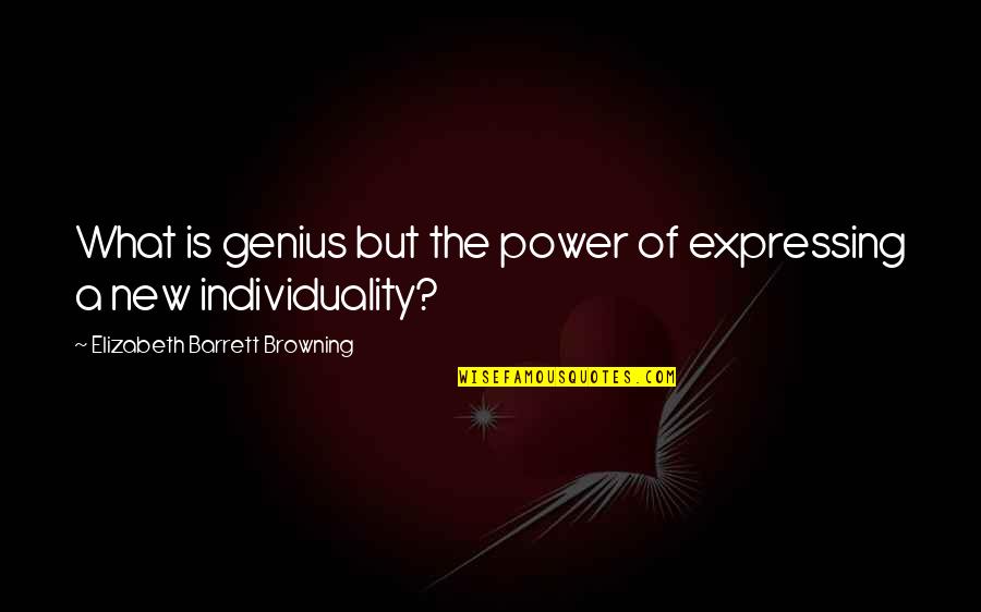 Sacrifice And Family Quotes By Elizabeth Barrett Browning: What is genius but the power of expressing