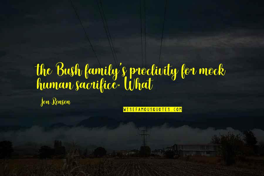 Sacrifice And Family Quotes By Jon Ronson: the Bush family's proclivity for mock human sacrifice.