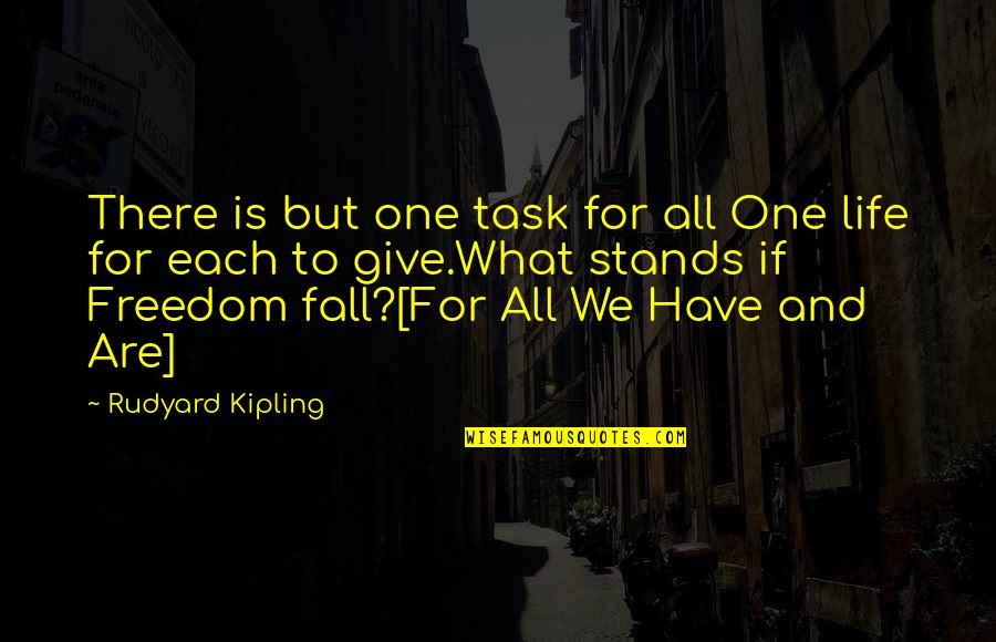 Sacrifice And Freedom Quotes By Rudyard Kipling: There is but one task for all One