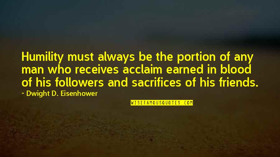 Sacrifice And Friends Quotes By Dwight D. Eisenhower: Humility must always be the portion of any