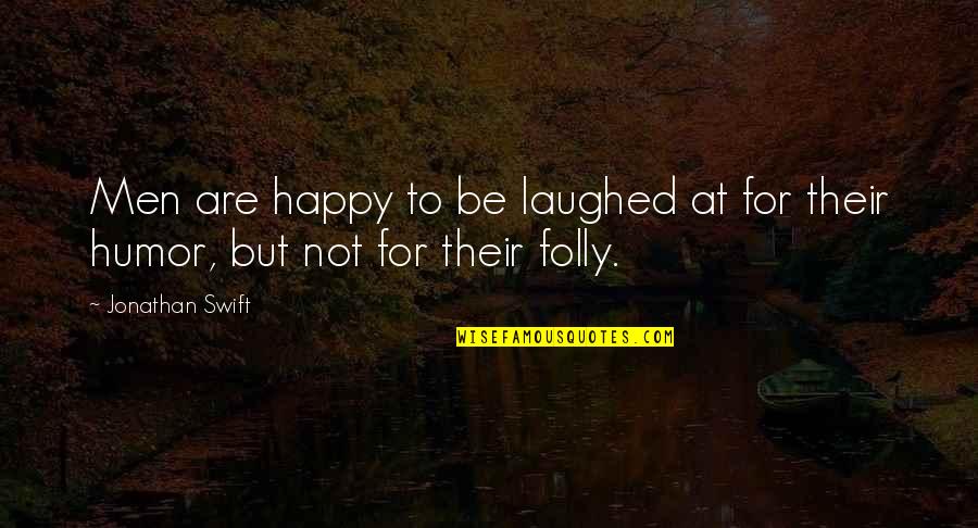 Sacrifice And Friendship Quotes By Jonathan Swift: Men are happy to be laughed at for