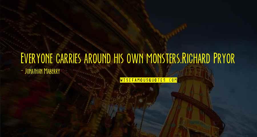 Sacrifice And Happiness Quotes By Jonathan Maberry: Everyone carries around his own monsters.Richard Pryor
