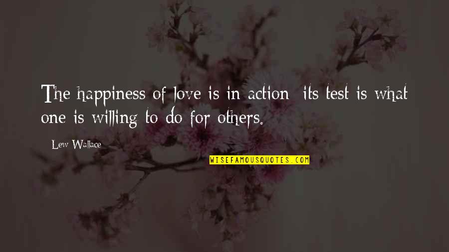 Sacrifice And Happiness Quotes By Lew Wallace: The happiness of love is in action; its