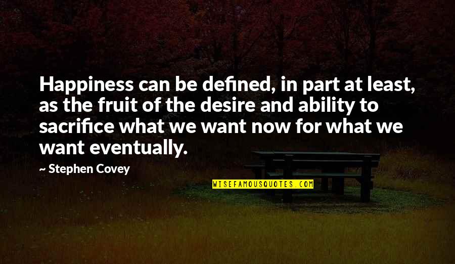 Sacrifice And Happiness Quotes By Stephen Covey: Happiness can be defined, in part at least,