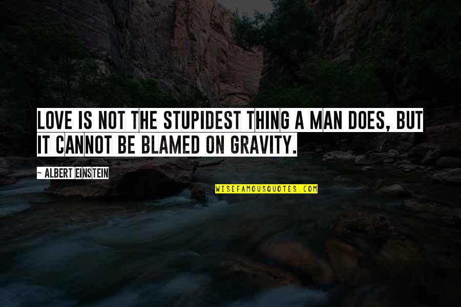 Sacrifice And Honor Quotes By Albert Einstein: Love is not the stupidest thing a man