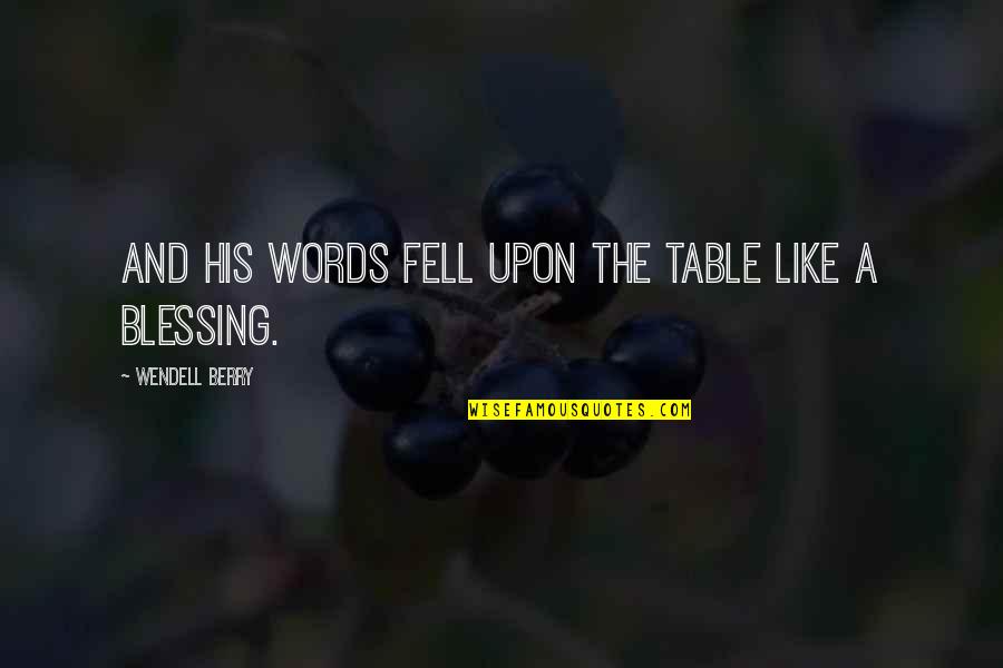 Sacrifice And Honor Quotes By Wendell Berry: And his words fell upon the table like Sacrifice And Honor Quotes By Wendell Berry: And his words fell upon the table like