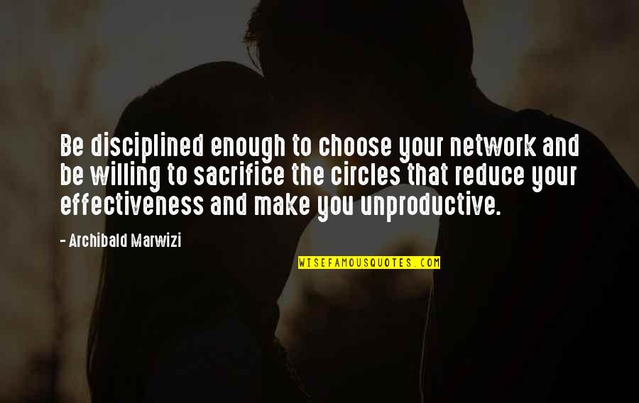 Sacrifice And Leadership Quotes By Archibald Marwizi: Be disciplined enough to choose your network and