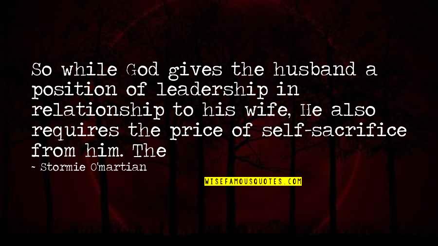 Sacrifice And Leadership Quotes By Stormie O'martian: So while God gives the husband a position