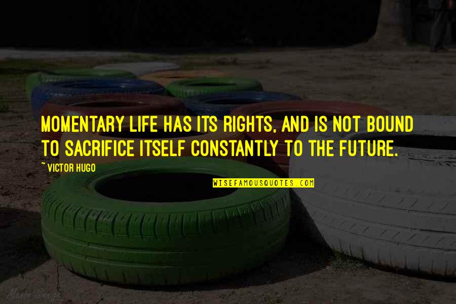 Sacrifice And Life Quotes By Victor Hugo: Momentary life has its rights, and is not