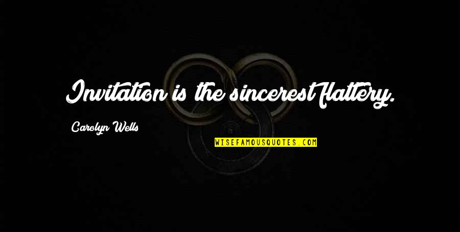Sacrifice And Loss Quotes By Carolyn Wells: Invitation is the sincerest flattery. Sacrifice And Loss Quotes By Carolyn Wells: Invitation is the sincerest flattery.