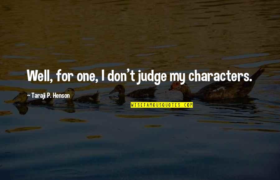 Sacrifice And Loss Quotes By Taraji P. Henson: Well, for one, I don't judge my characters.