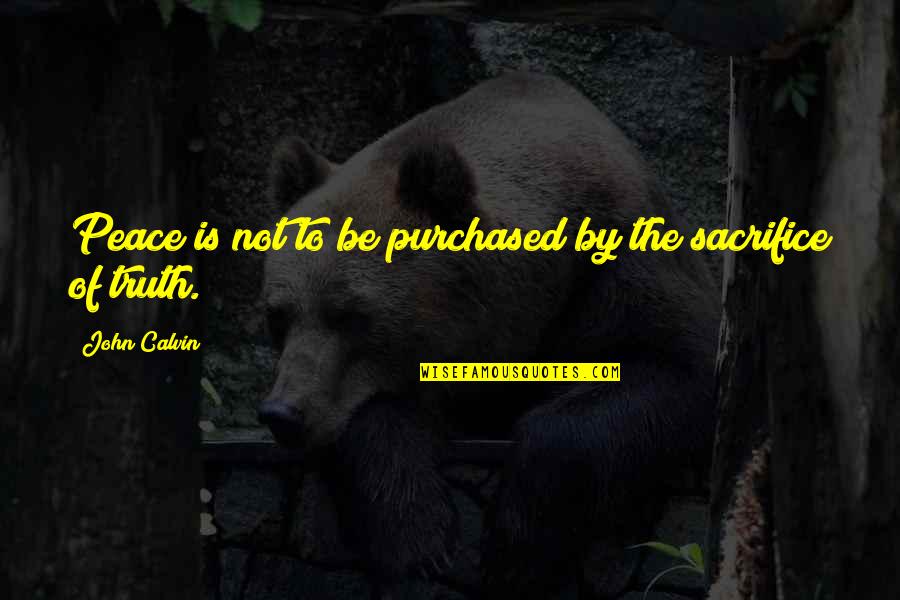Sacrifice And Peace Quotes By John Calvin: Peace is not to be purchased by the