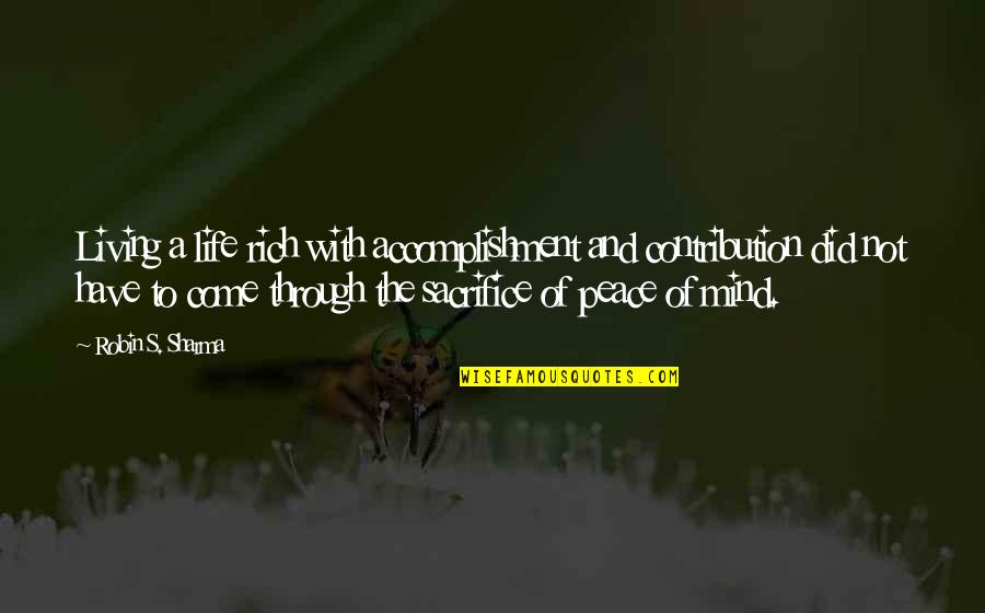 Sacrifice And Peace Quotes By Robin S. Sharma: Living a life rich with accomplishment and contribution