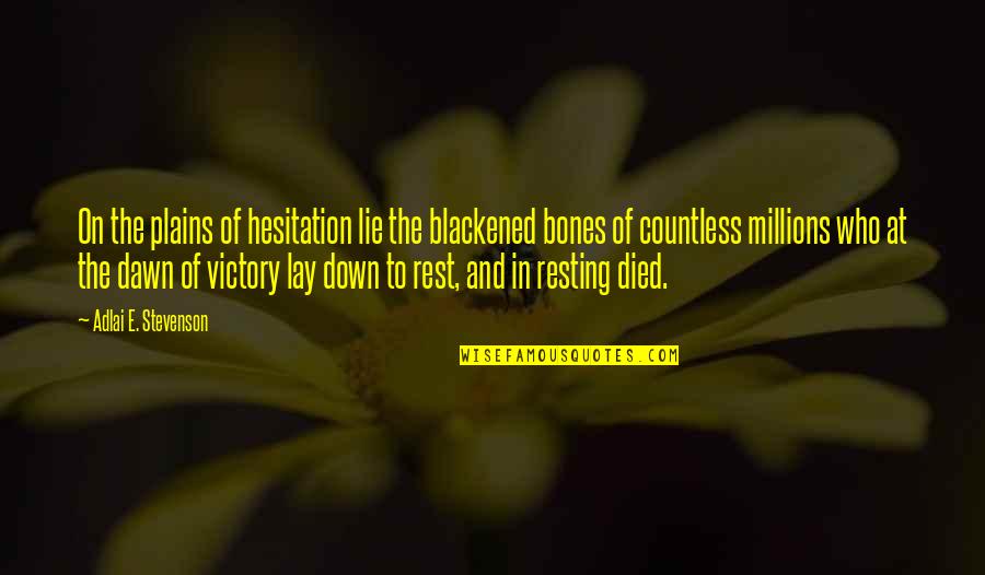 Sacrifice And Selfishness Quotes By Adlai E. Stevenson: On the plains of hesitation lie the blackened