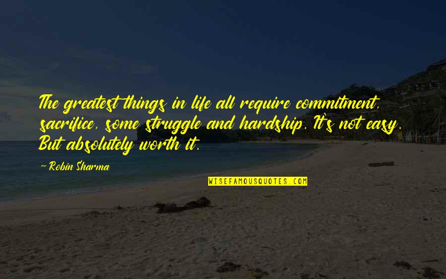 Sacrifice And Struggle Quotes By Robin Sharma: The greatest things in life all require commitment,