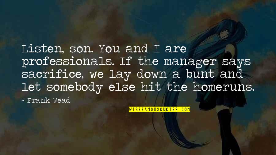 Sacrifice And War Quotes By Frank Wead: Listen, son. You and I are professionals. If
