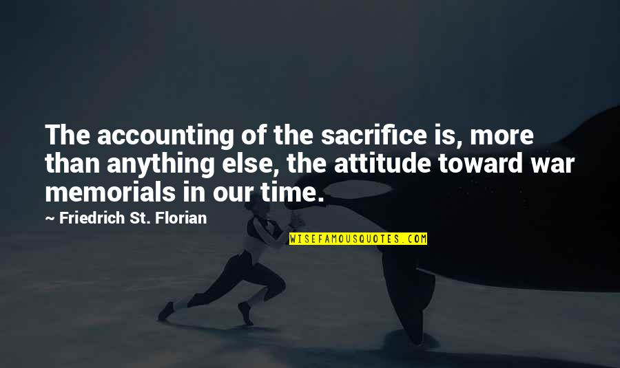 Sacrifice And War Quotes By Friedrich St. Florian: The accounting of the sacrifice is, more than