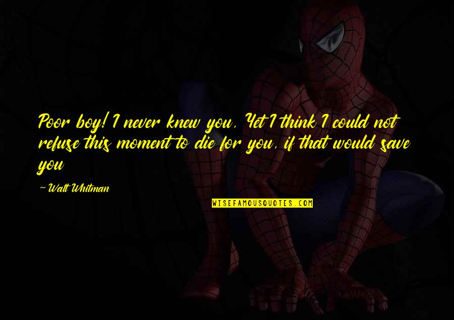 Sacrifice And War Quotes By Walt Whitman: Poor boy! I never knew you, Yet I