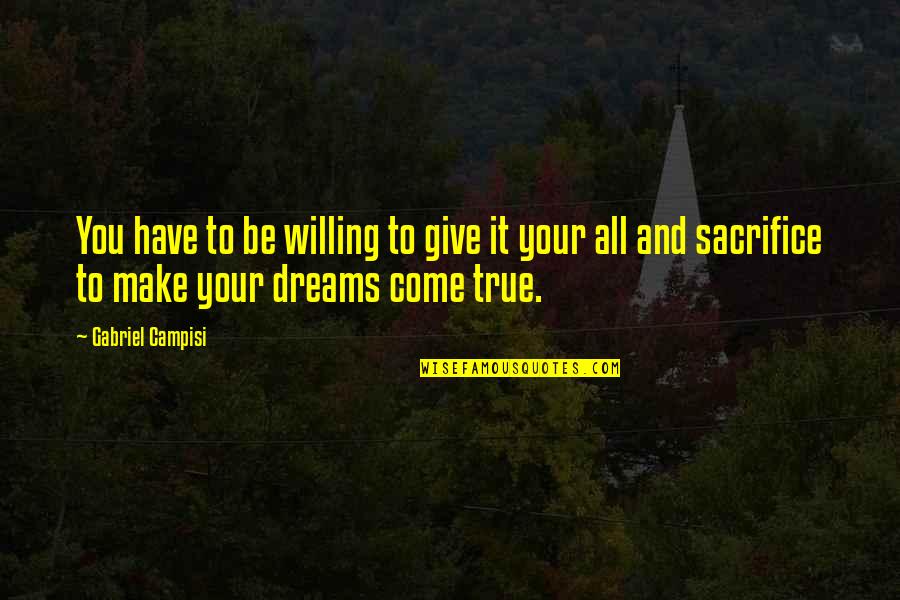 Sacrifice Dreams Quotes By Gabriel Campisi: You have to be willing to give it
