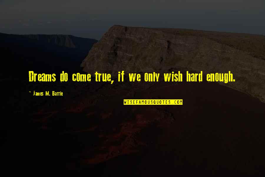 Sacrifice Dreams Quotes By James M. Barrie: Dreams do come true, if we only wish Sacrifice Dreams Quotes By James M. Barrie: Dreams do come true, if we only wish
