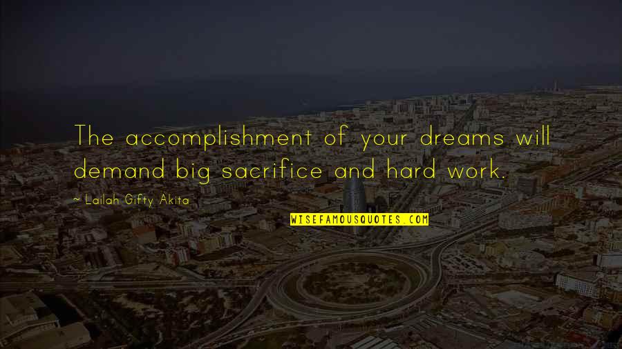 Sacrifice Dreams Quotes By Lailah Gifty Akita: The accomplishment of your dreams will demand big Sacrifice Dreams Quotes By Lailah Gifty Akita: The accomplishment of your dreams will demand big