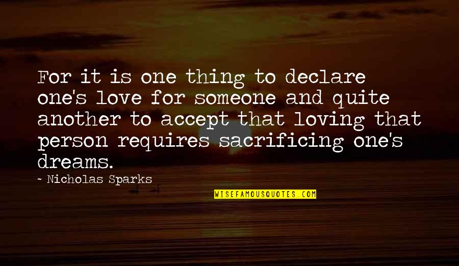 Sacrifice Dreams Quotes By Nicholas Sparks: For it is one thing to declare one's Sacrifice Dreams Quotes By Nicholas Sparks: For it is one thing to declare one's