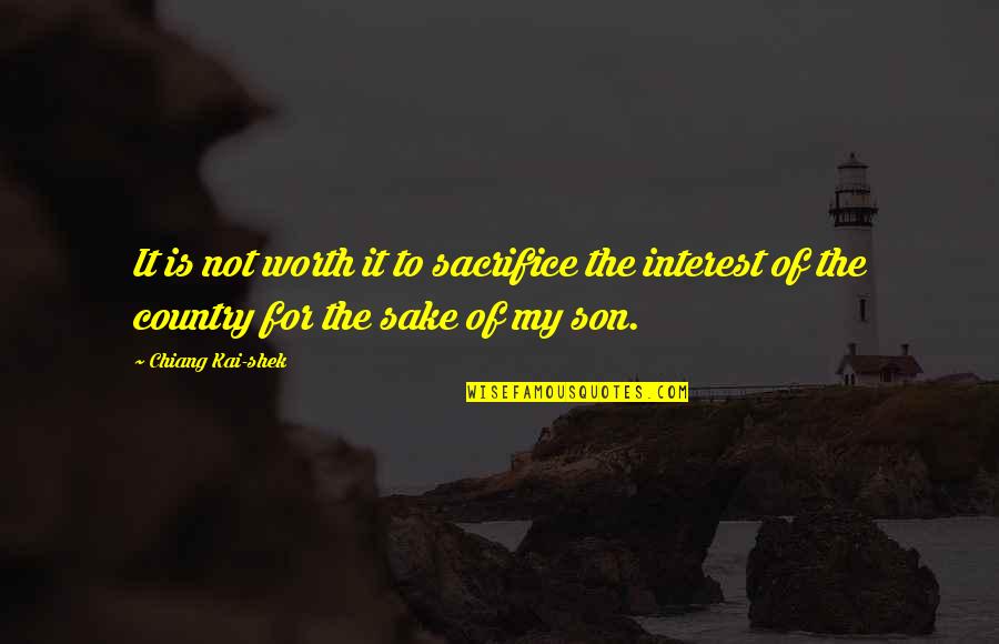 Sacrifice For Country Quotes By Chiang Kai-shek: It is not worth it to sacrifice the