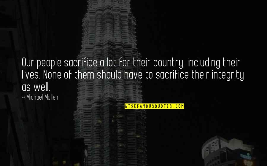 Sacrifice For Country Quotes By Michael Mullen: Our people sacrifice a lot for their country,