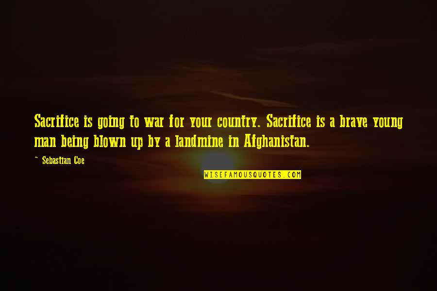 Sacrifice For Country Quotes By Sebastian Coe: Sacrifice is going to war for your country.